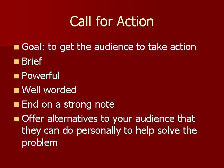 Call for Action n Goal: to get the audience to take action n Brief