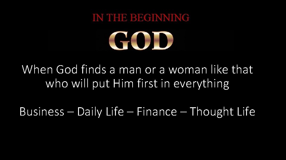 IN THE BEGINNING When God finds a man or a woman like that who