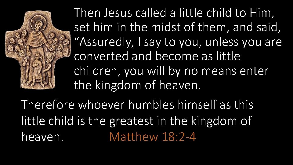 Then Jesus called a little child to Him, set him in the midst of