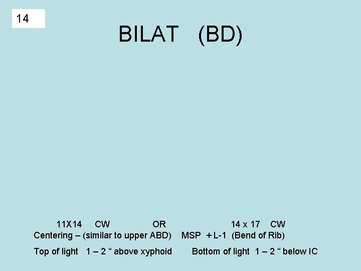 14 BILAT (BD) 11 X 14 CW OR Centering – (similar to upper ABD)