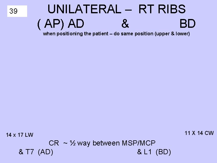 UNILATERAL – RT RIBS ( AP) AD & BD 39 when positioning the patient