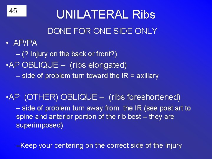45 UNILATERAL Ribs DONE FOR ONE SIDE ONLY • AP/PA – (? Injury on