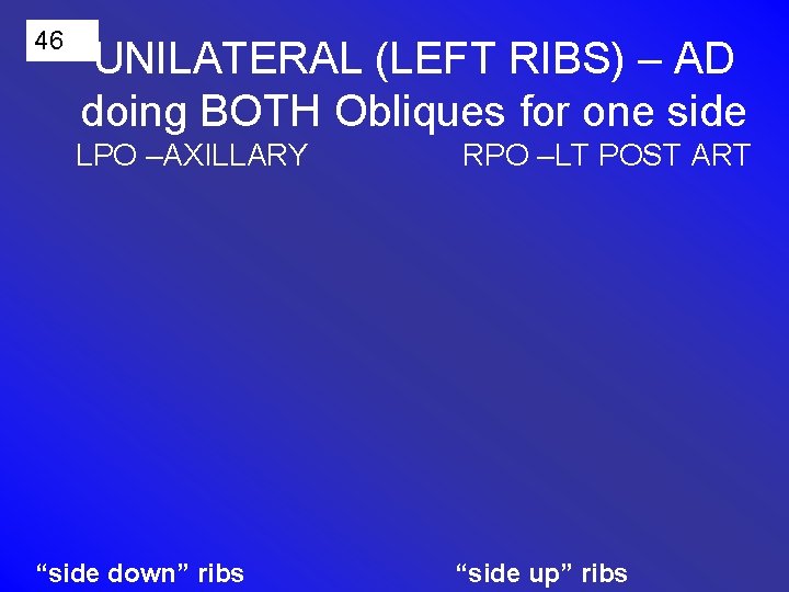 46 UNILATERAL (LEFT RIBS) – AD doing BOTH Obliques for one side LPO –AXILLARY