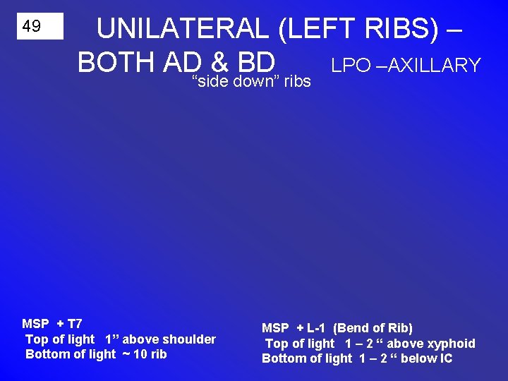 49 UNILATERAL (LEFT RIBS) – BOTH AD & BD LPO –AXILLARY “side down” ribs