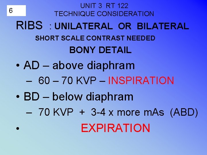 UNIT 3 RT 122 TECHNIQUE CONSIDERATION 6 RIBS : UNILATERAL OR BILATERAL SHORT SCALE