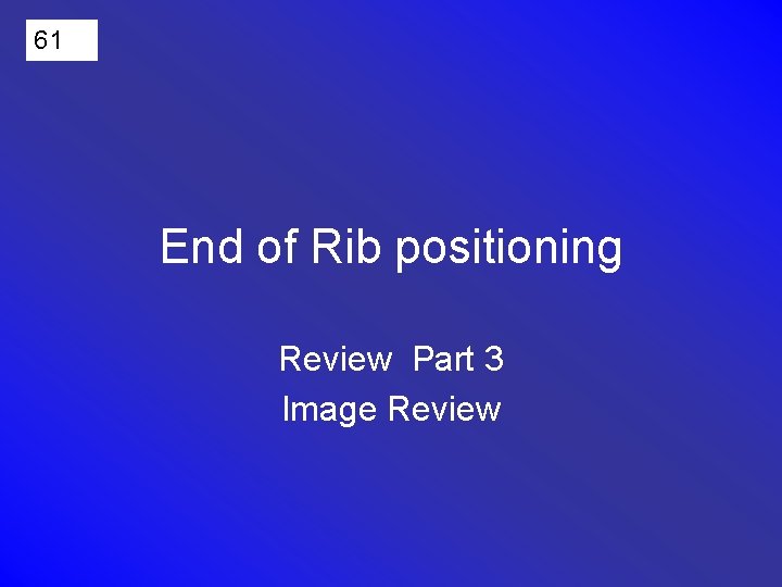 61 End of Rib positioning Review Part 3 Image Review 