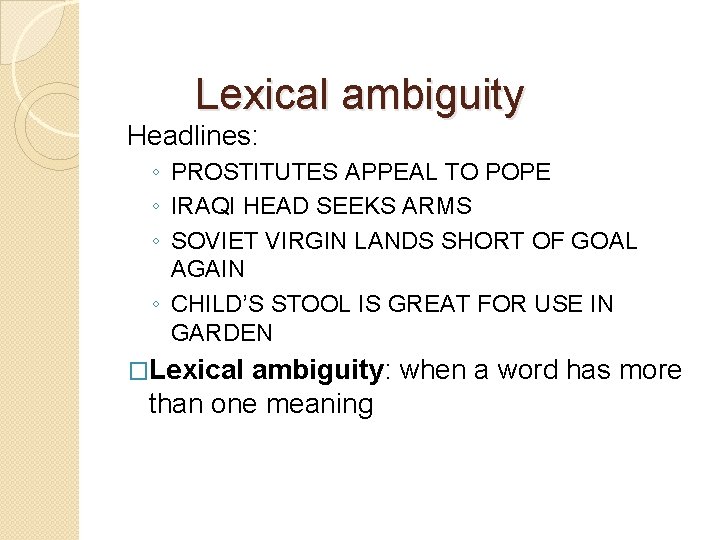 Lexical ambiguity Headlines: ◦ PROSTITUTES APPEAL TO POPE ◦ IRAQI HEAD SEEKS ARMS ◦