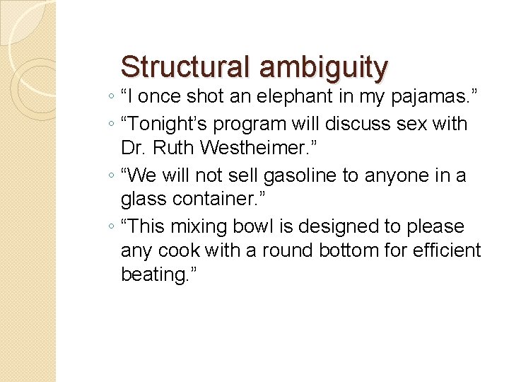 Structural ambiguity ◦ “I once shot an elephant in my pajamas. ” ◦ “Tonight’s