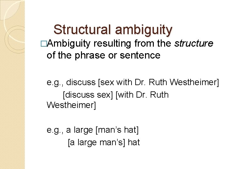 Structural ambiguity �Ambiguity resulting from the structure of the phrase or sentence e. g.