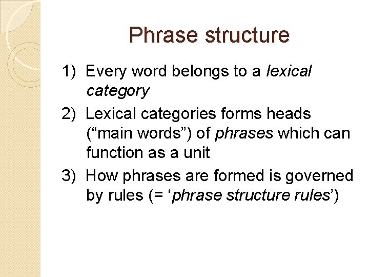 Phrase structure 1) Every word belongs to a lexical category 2) Lexical categories forms