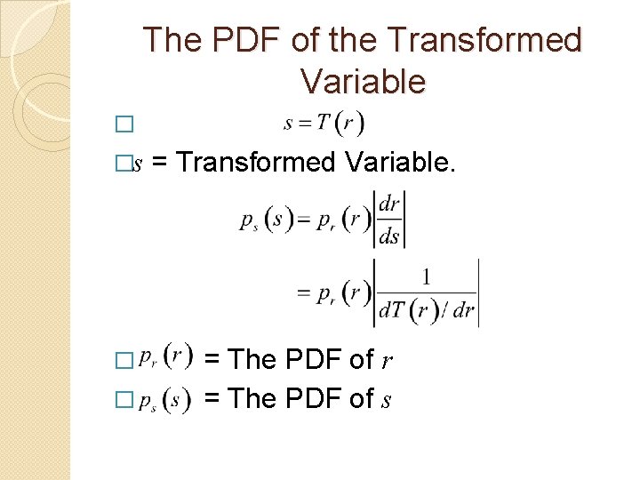 The PDF of the Transformed Variable � �s = Transformed Variable. � = The