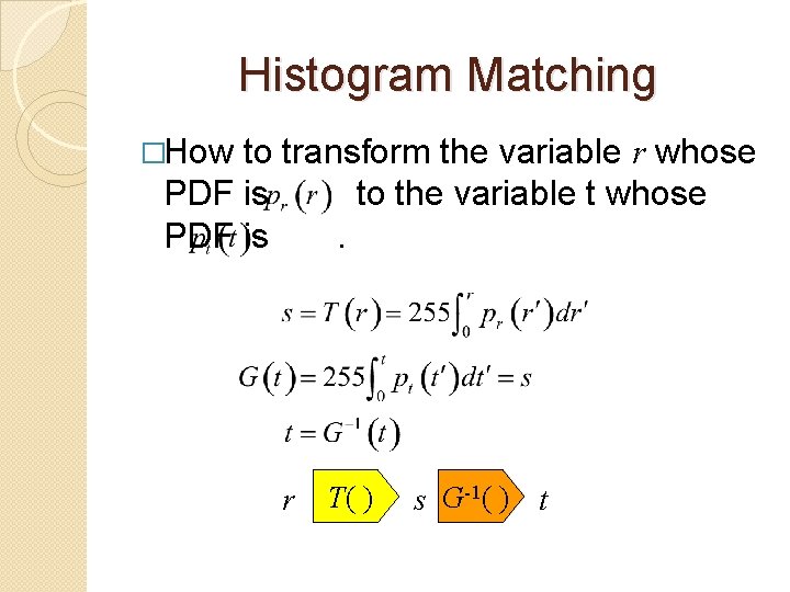 Histogram Matching �How to transform the variable r whose PDF is to the variable