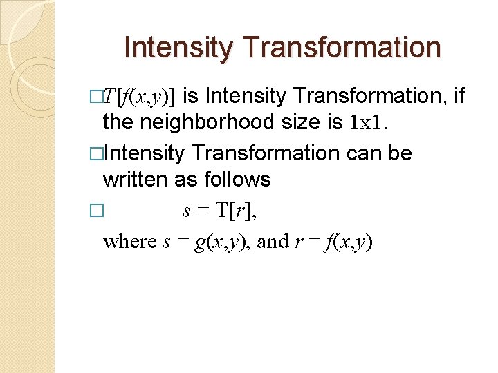 Intensity Transformation is Intensity Transformation, if the neighborhood size is 1 x 1. �Intensity