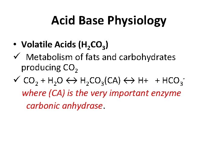 Acid Base Physiology • Volatile Acids (H 2 CO 3) ü Metabolism of fats