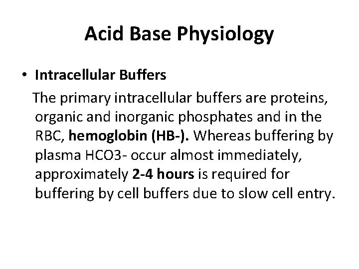 Acid Base Physiology • Intracellular Buffers The primary intracellular buffers are proteins, organic and