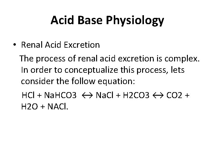 Acid Base Physiology • Renal Acid Excretion The process of renal acid excretion is