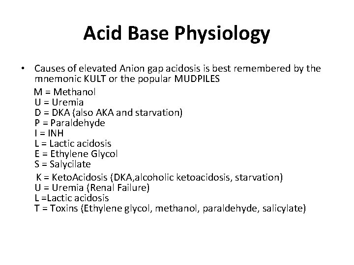 Acid Base Physiology • Causes of elevated Anion gap acidosis is best remembered by