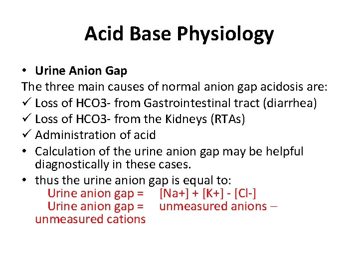 Acid Base Physiology • Urine Anion Gap The three main causes of normal anion