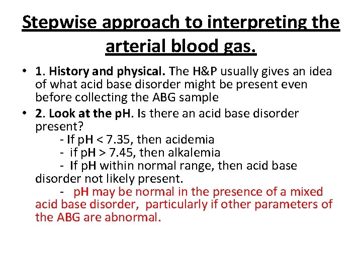 Stepwise approach to interpreting the arterial blood gas. • 1. History and physical. The