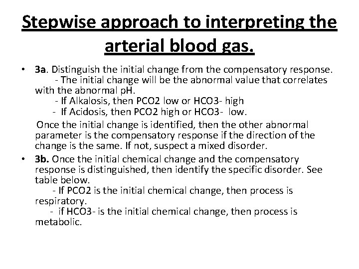 Stepwise approach to interpreting the arterial blood gas. • 3 a. Distinguish the initial