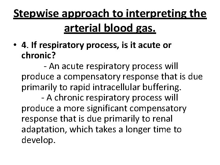 Stepwise approach to interpreting the arterial blood gas. • 4. If respiratory process, is