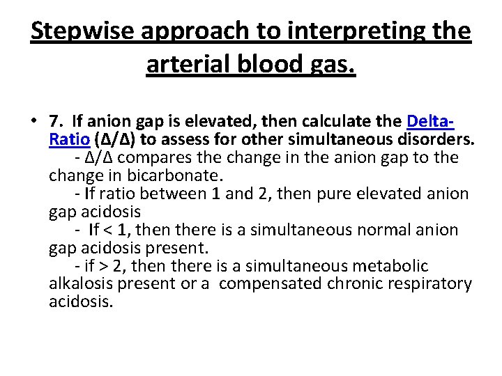 Stepwise approach to interpreting the arterial blood gas. • 7. If anion gap is
