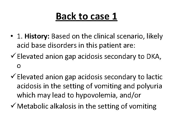 Back to case 1 • 1. History: Based on the clinical scenario, likely acid