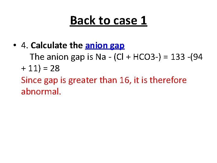 Back to case 1 • 4. Calculate the anion gap The anion gap is