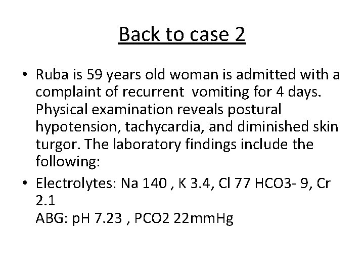 Back to case 2 • Ruba is 59 years old woman is admitted with