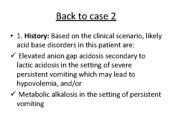 Back to case 2 • 1. History: Based on the clinical scenario, likely acid