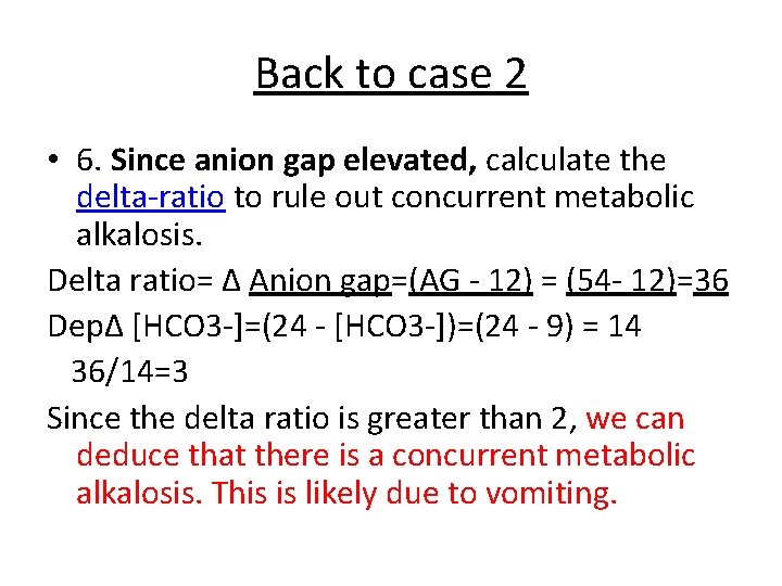 Back to case 2 • 6. Since anion gap elevated, calculate the delta-ratio to