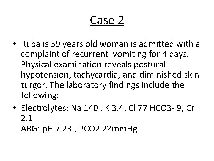 Case 2 • Ruba is 59 years old woman is admitted with a complaint