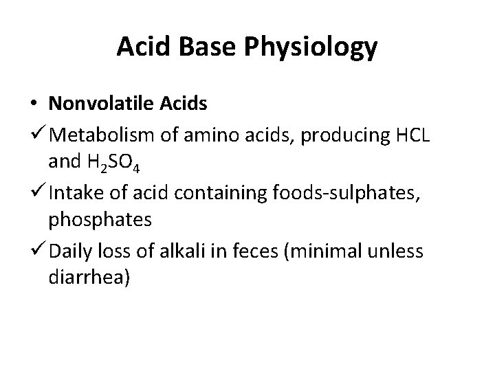 Acid Base Physiology • Nonvolatile Acids ü Metabolism of amino acids, producing HCL and