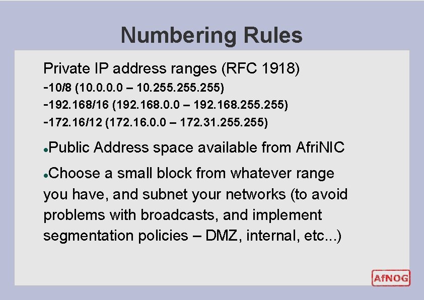 Numbering Rules Private IP address ranges (RFC 1918) -10/8 (10. 0 – 10. 255) Numbering Rules Private IP address ranges (RFC 1918) -10/8 (10. 0 – 10. 255)