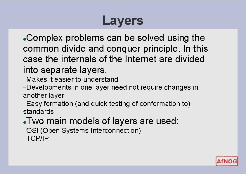 Layers Complex problems can be solved using the common divide and conquer principle. In Layers Complex problems can be solved using the common divide and conquer principle. In