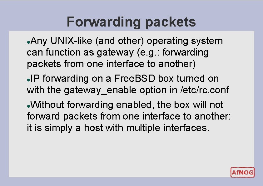 Forwarding packets Any UNIX-like (and other) operating system can function as gateway (e. g. Forwarding packets Any UNIX-like (and other) operating system can function as gateway (e. g.