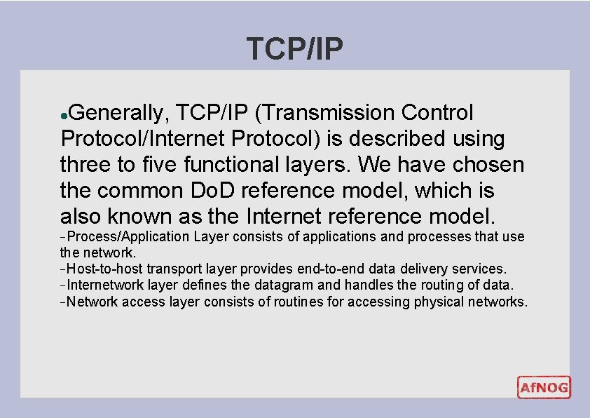 TCP/IP Generally, TCP/IP (Transmission Control Protocol/Internet Protocol) is described using three to five functional TCP/IP Generally, TCP/IP (Transmission Control Protocol/Internet Protocol) is described using three to five functional
