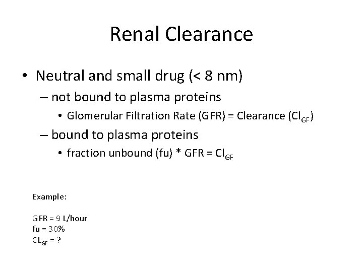 Renal Clearance • Neutral and small drug (< 8 nm) – not bound to