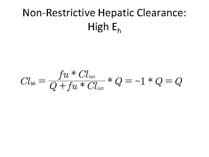 Non-Restrictive Hepatic Clearance: High Eh 