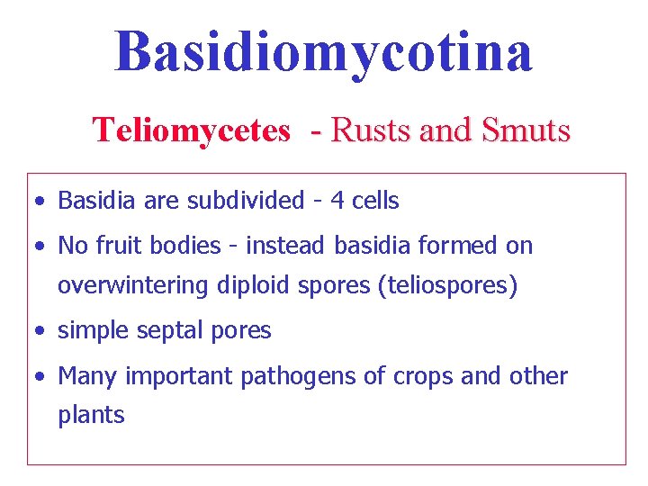 Basidiomycotina Teliomycetes - Rusts and Smuts • Basidia are subdivided - 4 cells •