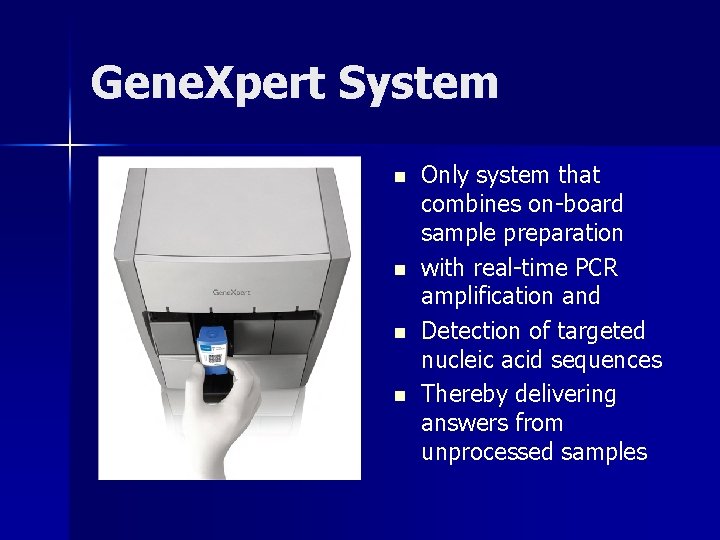 Gene. Xpert System n n Only system that combines on-board sample preparation with real-time