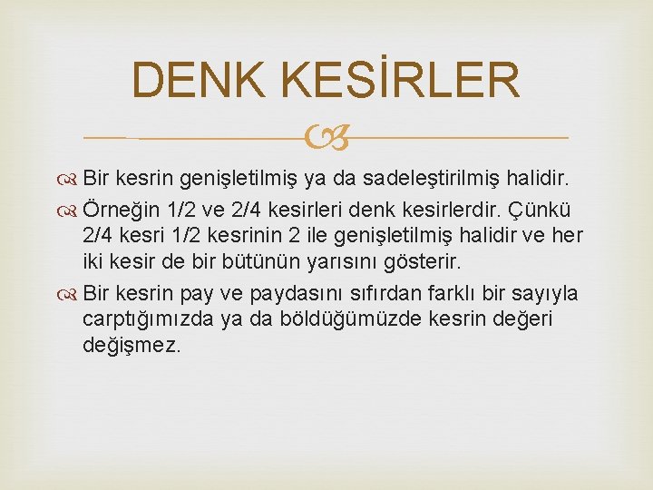 DENK KESİRLER Bir kesrin genişletilmiş ya da sadeleştirilmiş halidir. Örneğin 1/2 ve 2/4 kesirleri