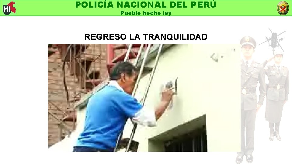 POLICÍA NACIONAL DEL PERÚ Pueblo hecho ley REGRESO LA TRANQUILIDAD 