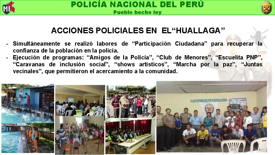 POLICÍA NACIONAL DEL PERÚ Pueblo hecho ley ACCIONES POLICIALES EN EL“HUALLAGA” - Simultáneamente se