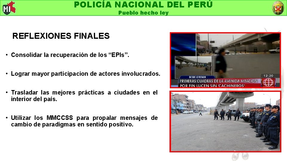 POLICÍA NACIONAL DEL PERÚ Pueblo hecho ley REFLEXIONES FINALES • Consolidar la recuperación de