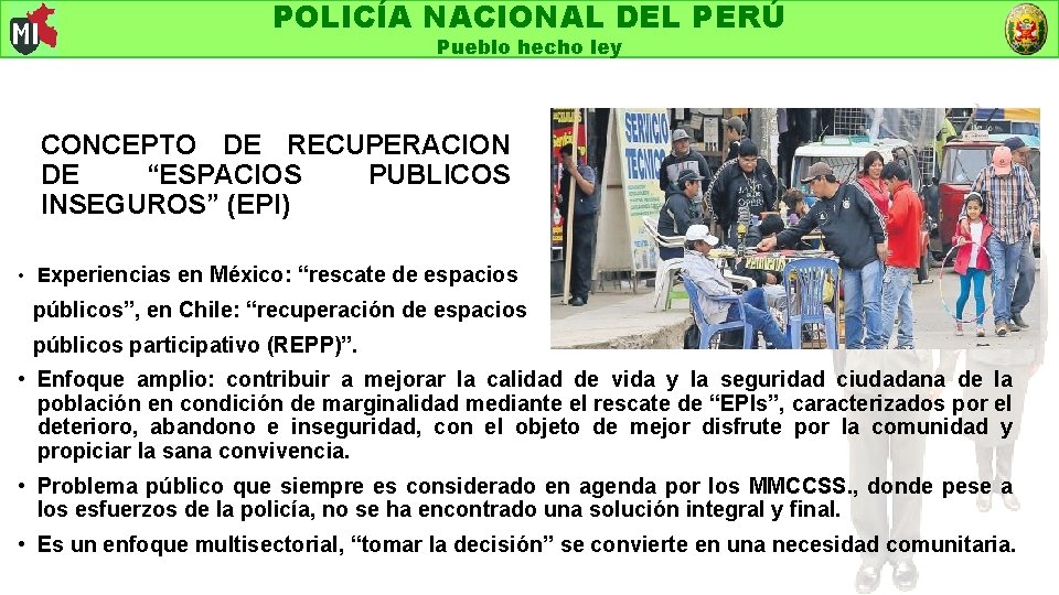 POLICÍA NACIONAL DEL PERÚ Pueblo hecho ley CONCEPTO DE RECUPERACION DE “ESPACIOS PUBLICOS INSEGUROS”