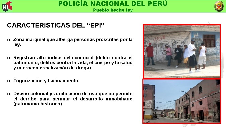 POLICÍA NACIONAL DEL PERÚ Pueblo hecho ley CARACTERISTICAS DEL “EPI” q Zona marginal que