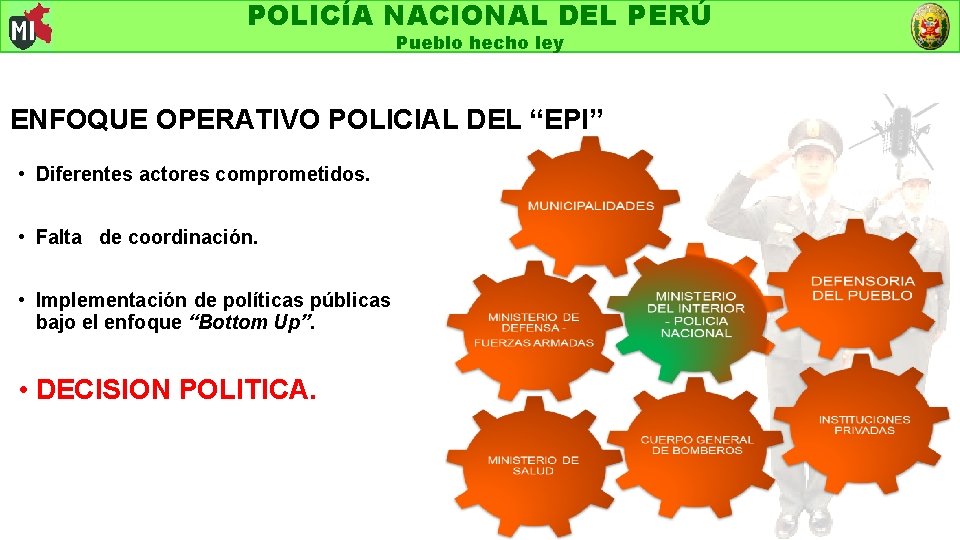 POLICÍA NACIONAL DEL PERÚ Pueblo hecho ley ENFOQUE OPERATIVO POLICIAL DEL “EPI” • Diferentes