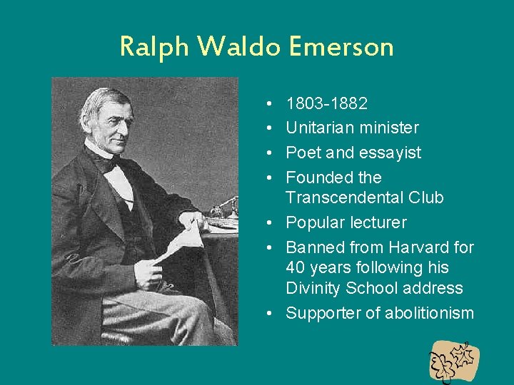 Ralph Waldo Emerson • • 1803 -1882 Unitarian minister Poet and essayist Founded the