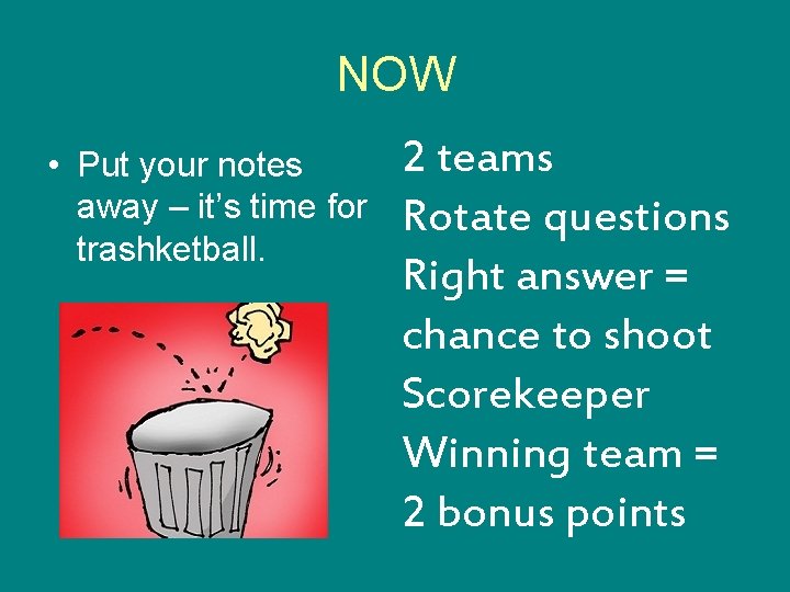 NOW • Put your notes away – it’s time for trashketball. 2 teams Rotate